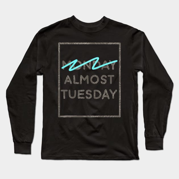 Almost tuesday Long Sleeve T-Shirt by Coffee Hotline